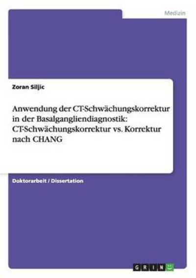 Cover for Zoran Siljic · Anwendung der CT-Schwachungskorrektur in der Basalgangliendiagnostik: CT-Schwachungskorrektur vs. Korrektur nach CHANG (Taschenbuch) (2012)