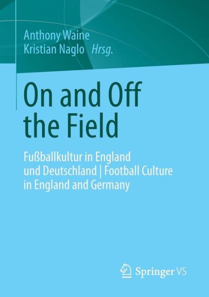 Cover for Anthony Waine · On and Off the Field: Fussballkultur in England Und Deutschland - Football Culture in England and Germany (Paperback Book) [2014 edition] (2013)