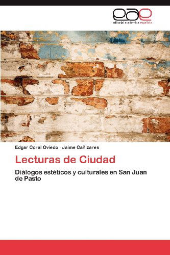 Cover for Jaime Cañizares · Lecturas De Ciudad: Diálogos Estéticos Y Culturales en San Juan De Pasto (Paperback Book) [Spanish edition] (2012)