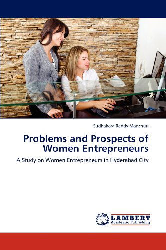 Cover for Sudhakara Reddy Manchuri · Problems and Prospects of Women Entrepreneurs: a Study on Women Entrepreneurs in Hyderabad City (Paperback Book) (2012)