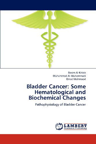 Bladder Cancer: Some Hematological and Biochemical Changes: Pathophysiology of Bladder Cancer - Emad Mahmood - Libros - LAP LAMBERT Academic Publishing - 9783659174322 - 2 de julio de 2012