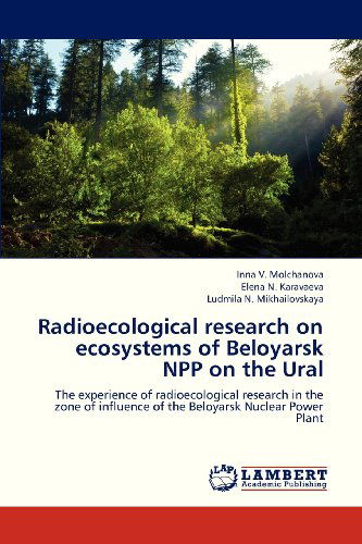 Cover for Ludmila N. Mikhailovskaya · Radioecological Research on Ecosystems of Beloyarsk Npp on the Ural: the Experience of Radioecological Research in the Zone of Influence of the Beloyarsk Nuclear Power Plant (Paperback Book) (2013)