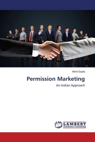 Permission Marketing - Gupta Nimit - Kirjat - LAP Lambert Academic Publishing - 9783659710322 - torstai 21. toukokuuta 2015