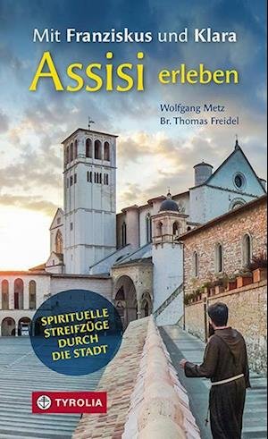 Cover for Metz, Wolfgang; Freidel, Thomas · Mit Franziskus Und Klara Assisi Erleben (Book)