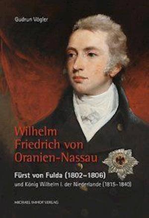 Wilhelm Friedrich von Oranien-Na - Vögler - Livres -  - 9783731906322 - 