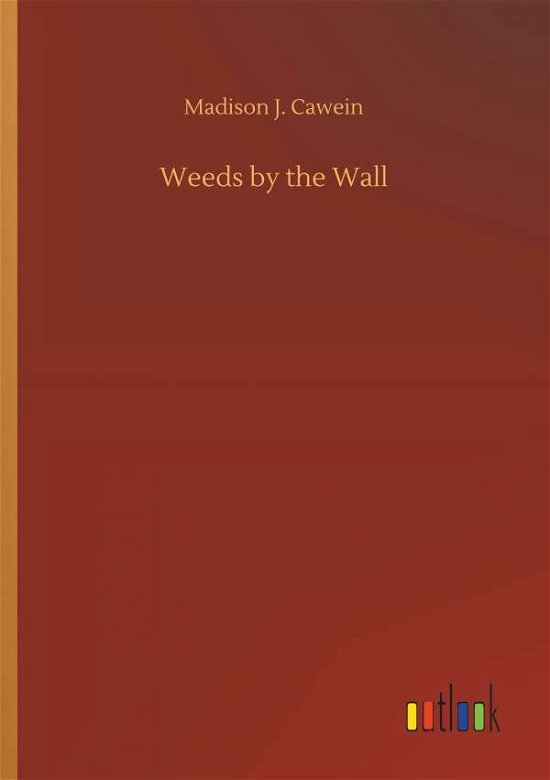 Cover for Cawein · Weeds by the Wall (Book) (2018)