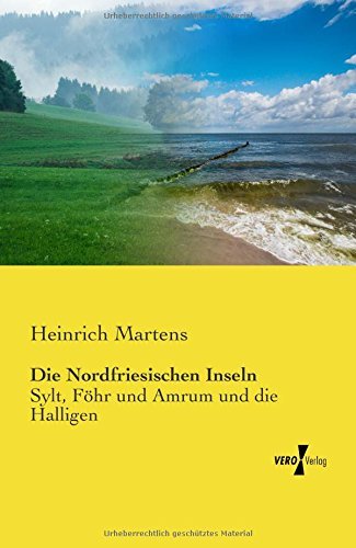 Cover for Heinrich Martens · Die Nordfriesischen Inseln: Sylt, Föhr Und Amrum Und Die Halligen (Taschenbuch) [German edition] (2019)