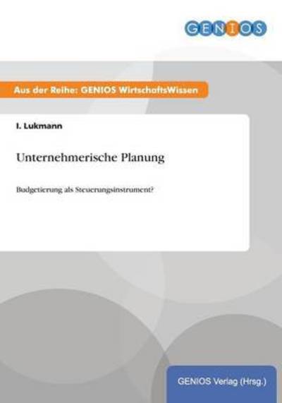 Cover for I Lukmann · Unternehmerische Planung: Budgetierung als Steuerungsinstrument? (Paperback Book) (2015)