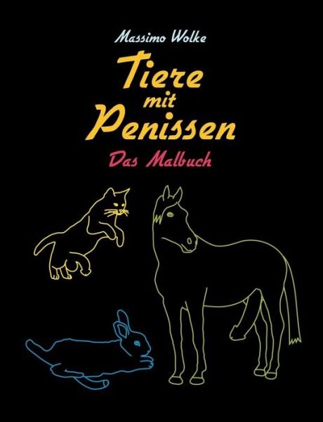 Tiere mit Penissen - Das Malbuch - Wolke - Books -  - 9783743125322 - June 9, 2017