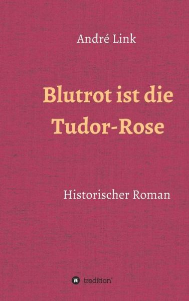 Blutrot ist die Tudor-Rose - Link - Libros -  - 9783749730322 - 4 de junio de 2020