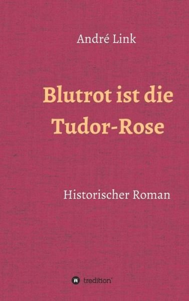 Cover for Link · Blutrot ist die Tudor-Rose (Bog) (2020)
