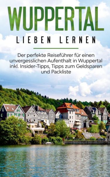 Cover for Janina Apostel · Wuppertal lieben lernen: Der perfekte Reisefuhrer fur einen unvergesslichen Aufenthalt in Wuppertal inkl. Insider-Tipps, Tipps zum Geldsparen und Packliste (Paperback Book) (2020)