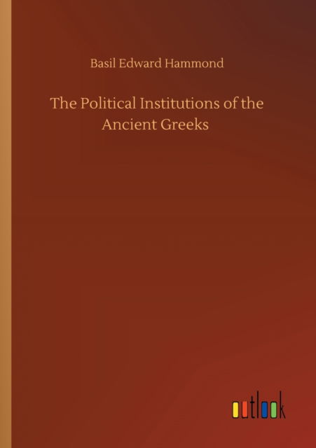 Cover for Basil Edward Hammond · The Political Institutions of the Ancient Greeks (Paperback Book) (2020)