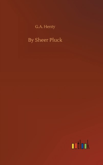 Cover for G A Henty · By Sheer Pluck (Gebundenes Buch) (2020)