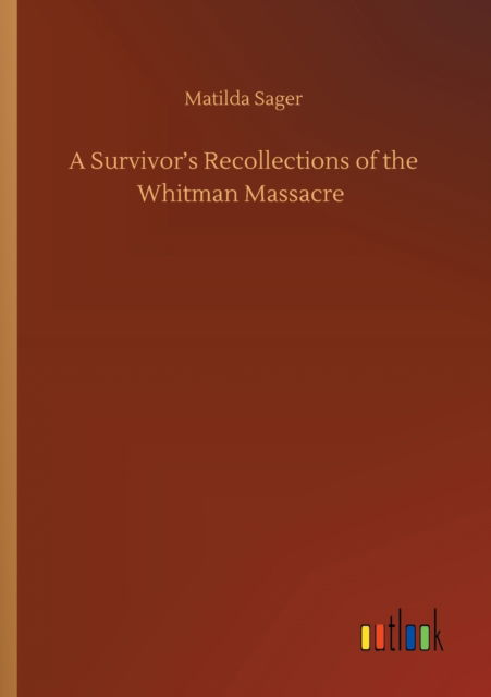 Cover for Matilda Sager · A Survivor's Recollections of the Whitman Massacre (Paperback Book) (2020)