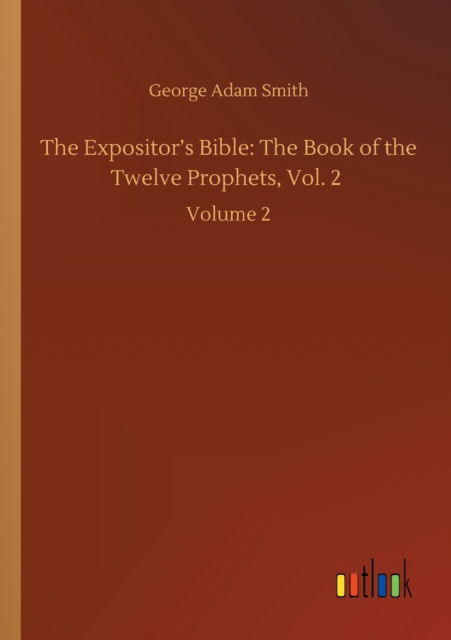 Cover for George Adam Smith · The Expositor's Bible: The Book of the Twelve Prophets, Vol. 2: Volume 2 (Taschenbuch) (2020)