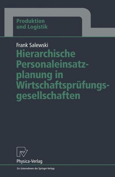 Hierarchische Personaleinsatzplanung in Wirtschaftsprufungsgesellschaften - Produktion Und Logistik - Frank Salewski - Bøger - Physica-Verlag GmbH & Co - 9783790808322 - 22. marts 1995
