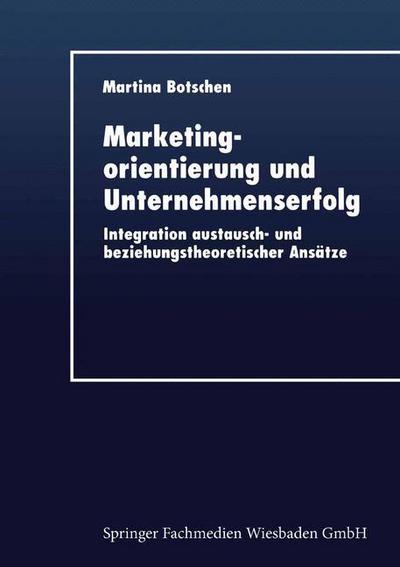 Cover for Martina Botschen · Marketingorientierung Und Unternehmenserfolg: Integration Austausch- Und Beziehungstheoretischer Ansatze (Paperback Book) [1999 edition] (1999)