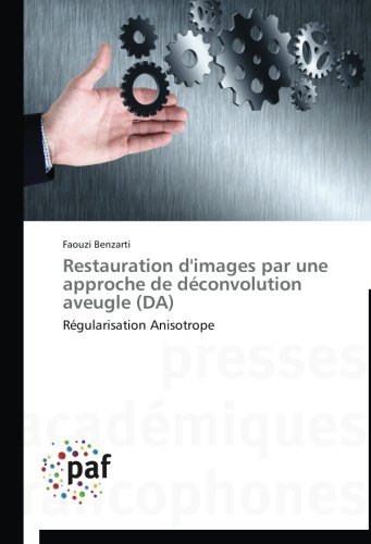 Cover for Faouzi Benzarti · Restauration D'images Par Une Approche De Déconvolution Aveugle (Da): Régularisation Anisotrope (Paperback Book) [French edition] (2018)