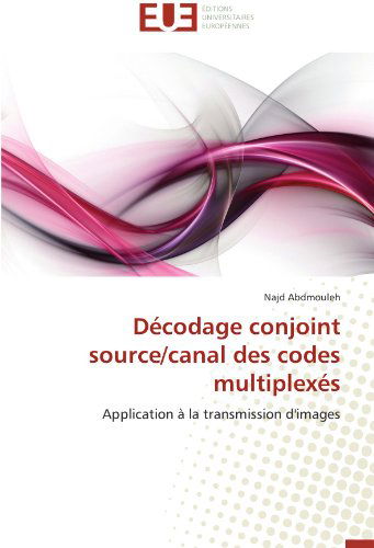 Cover for Najd Abdmouleh · Décodage Conjoint Source / Canal Des Codes Multiplexés: Application À La Transmission D'images (Paperback Bog) [French edition] (2018)