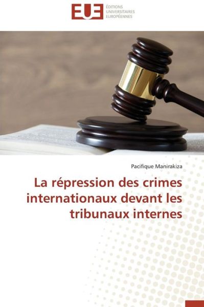 Cover for Pacifique Manirakiza · La Répression Des Crimes Internationaux Devant Les Tribunaux Internes (Paperback Book) [French edition] (2018)