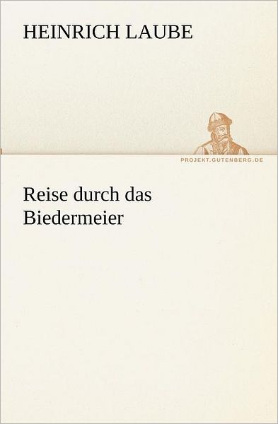 Cover for Heinrich Laube · Reise Durch Das Biedermeier (Tredition Classics) (German Edition) (Pocketbok) [German edition] (2012)