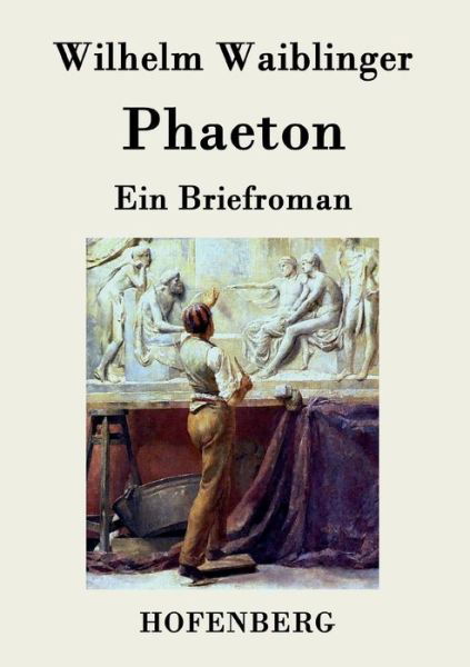 Phaeton - Wilhelm Waiblinger - Libros - Hofenberg - 9783843045322 - 22 de abril de 2015