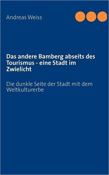 Cover for Weiss · Das andere Bamberg abseits des To (Bog) [German edition] (2012)