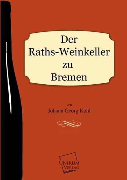 Cover for Johann Georg Kohl · Der Raths-weinkeller Zu Bremen (Pocketbok) [German edition] (2013)