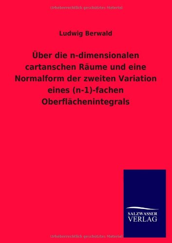 Cover for Ludwig Berwald · Uber Die N-dimensionalen Cartanschen Raume Und Eine Normalform Der Zweiten Variation Eines (N-1)-fachen Oberflachenintegrals (Paperback Book) [German edition] (2013)