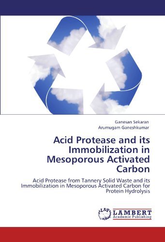 Cover for Arumugam Ganeshkumar · Acid Protease and Its Immobilization in Mesoporous Activated Carbon: Acid Protease from Tannery Solid Waste and Its Immobilization in Mesoporous Activated Carbon for Protein Hydrolysis (Paperback Book) (2012)