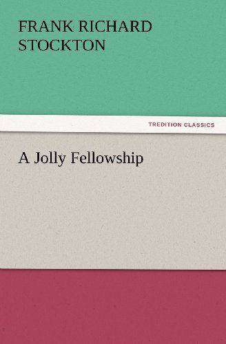 A Jolly Fellowship (Tredition Classics) - Frank Richard Stockton - Książki - tredition - 9783847229322 - 24 lutego 2012