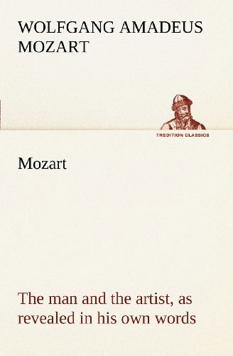 Cover for Wolfgang Amadeus Mozart · Mozart: the Man and the Artist, As Revealed in His Own Words (Tredition Classics) (Pocketbok) (2012)