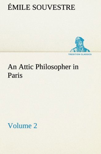 An Attic Philosopher in Paris  -  Volume 2 (Tredition Classics) - Émile Souvestre - Książki - tredition - 9783849184322 - 12 stycznia 2013