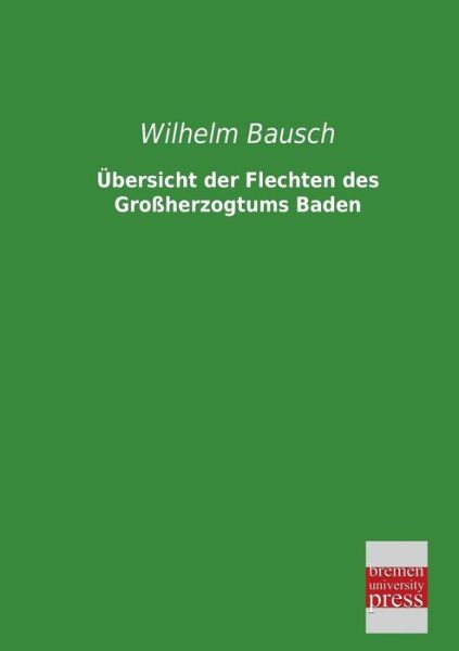 Cover for Wilhelm Bausch · Uebersicht Der Flechten Des Grossherzogtums Baden (Paperback Book) [German edition] (2013)