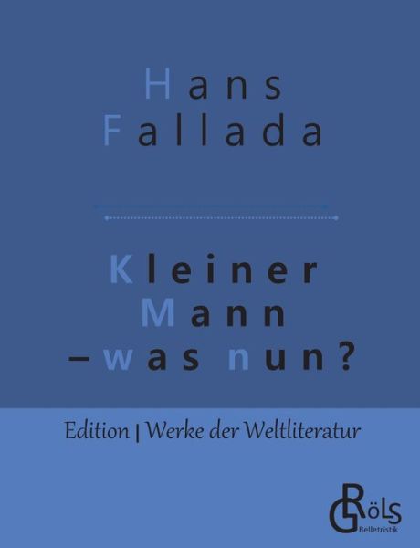 Kleiner Mann - was nun? - Hans Fallada - Books - Grols Verlag - 9783966371322 - May 15, 2019