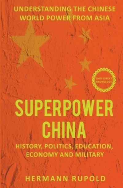 Cover for Hermann Rupold · Superpower China - Understanding the Chinese world power from Asia: History, Politics, Education, Economy and Military (Paperback Book) (2021)