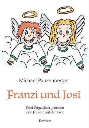 Cover for Michael Pauzenberger · Franzi und Josi – Zwei Engelchen gründen eine Familie auf der Erde (Book) (2024)