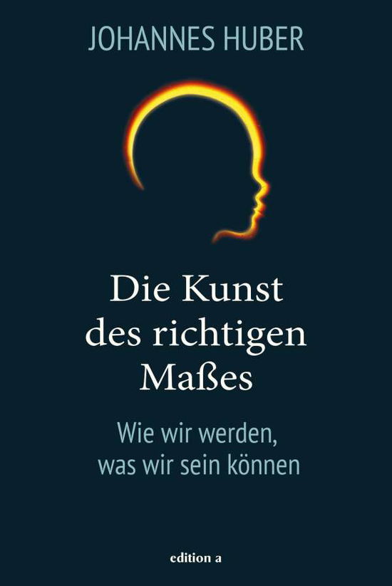 Cover for Johannes Huber · Die Kunst des richtigen Maßes (Hardcover Book) (2021)