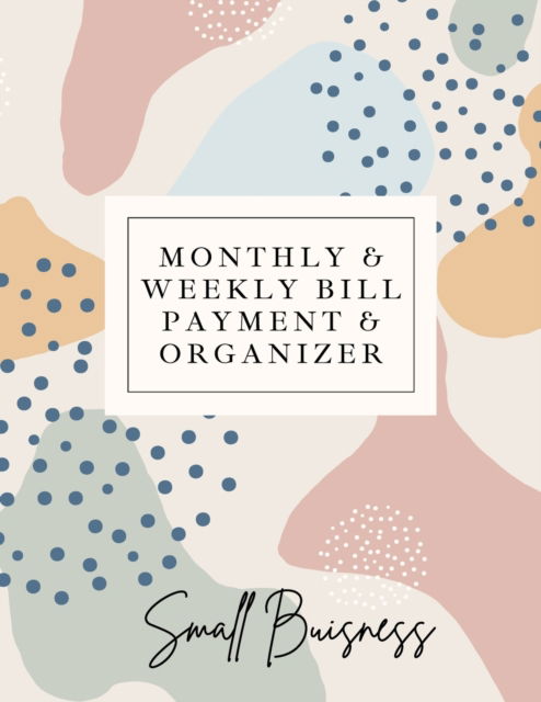 Cover for Adil Daisy · Small Business Monthly &amp; Weekly Bill Payment &amp; Organizer (Paperback Book) (2021)