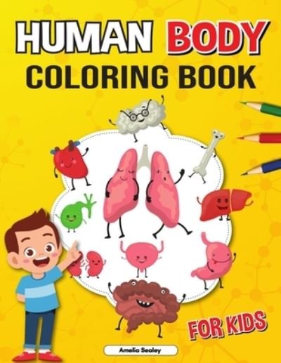 Cover for Amelia Sealey · Human Body Coloring Book for Kids: Anatomy Coloring Book for Kids, The Human Anatomy Coloring Book to Learn and Understand Human Organs (Pocketbok) (2021)