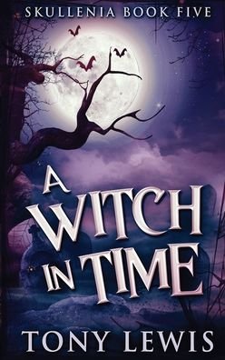 Cover for Tony Lewis · A Witch in Time : 5 (Hardcover bog) [Large type / large print ed edition] (2022)