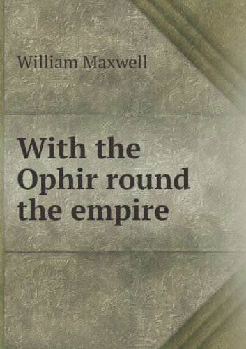 Cover for William Maxwell · With the Ophir Round the Empire (Paperback Book) (2013)