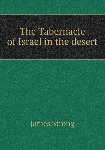 Cover for James Strong · The Tabernacle of Israel in the Desert (Paperback Book) (2013)