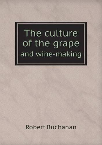 Cover for Robert Buchanan · The Culture of the Grape and Wine-making (Taschenbuch) (2013)