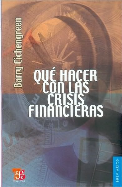 Cover for Eichengreen Barry · Qué Hacer Con Las Crisis Financieras (Breviarios) (Spanish Edition) (Taschenbuch) [Spanish, 1 edition] (2009)