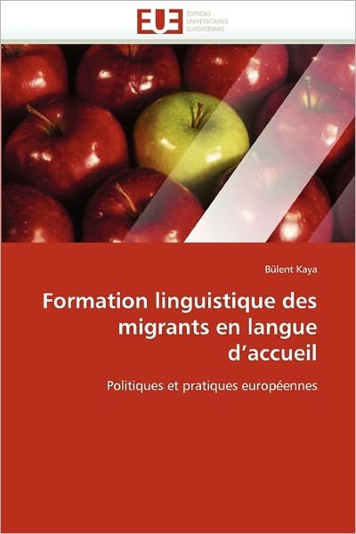 Cover for Bülent Kaya · Formation Linguistique Des Migrants en Langue D'accueil: Politiques et Pratiques Européennes (Taschenbuch) [French edition] (2018)