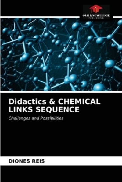 Cover for Diones Reis · Didactics &amp; CHEMICAL LINKS SEQUENCE (Pocketbok) (2021)