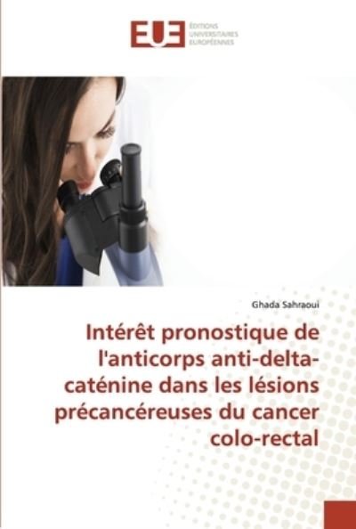 Cover for Ghada Sahraoui · Intérêt pronostique de l'anticorps anti-delta-caténine dans les lésions précancéreuses du cancer colo-rectal (Paperback Bog) (2021)