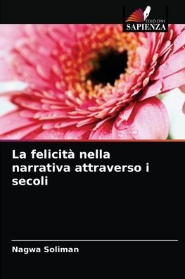 La felicita nella narrativa attraverso i secoli - Nagwa Soliman - Books - Edizioni Sapienza - 9786204038322 - August 25, 2021